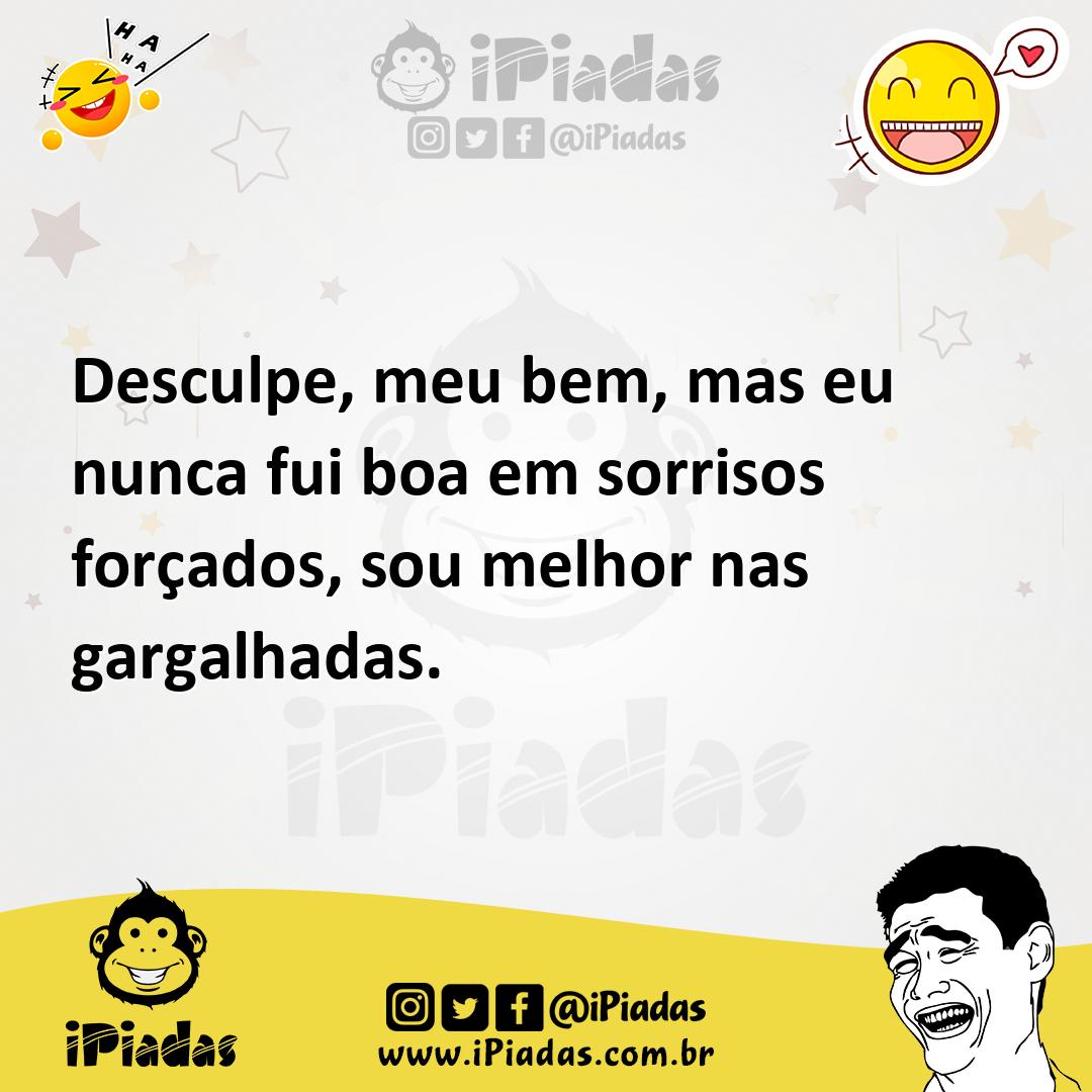 Ilustração de Desculpe, meu bem, mas eu nunca fui boa em sorrisos forçados, sou melh... no iPiadas