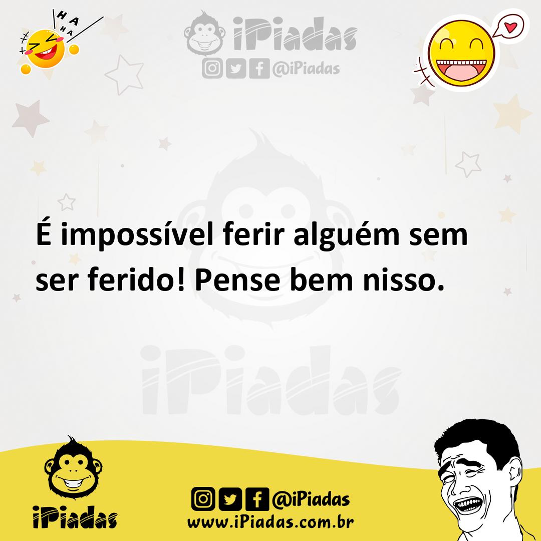 Ilustração de É impossível ferir alguém sem ser ferido! Pense bem nisso. no iPiadas