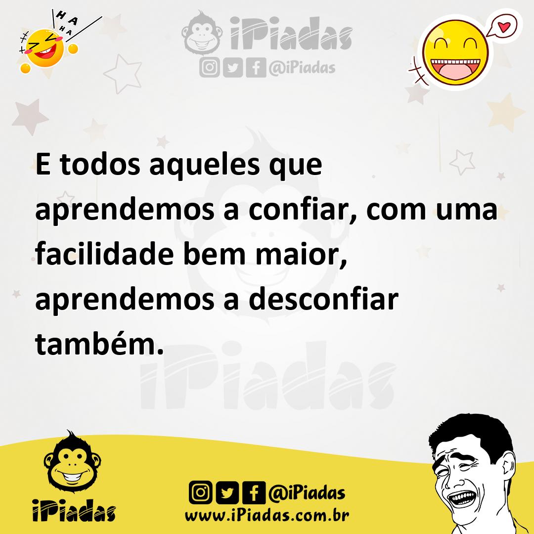 Ilustração de E todos aqueles que aprendemos a confiar, com uma facilidade bem maior... no iPiadas
