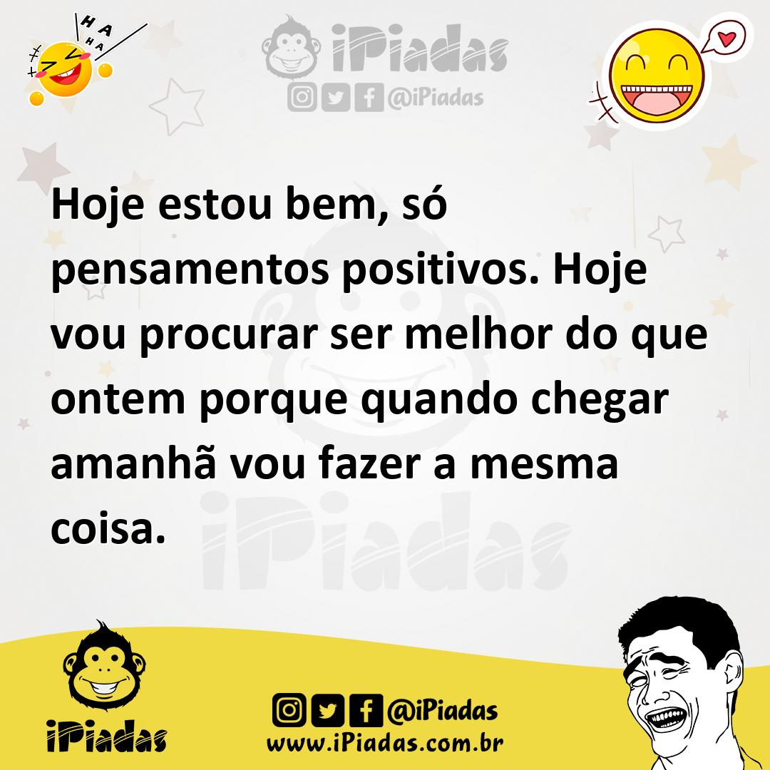 Ilustração de Hoje estou bem, só pensamentos positivos. Hoje vou procurar ser melhor... no iPiadas