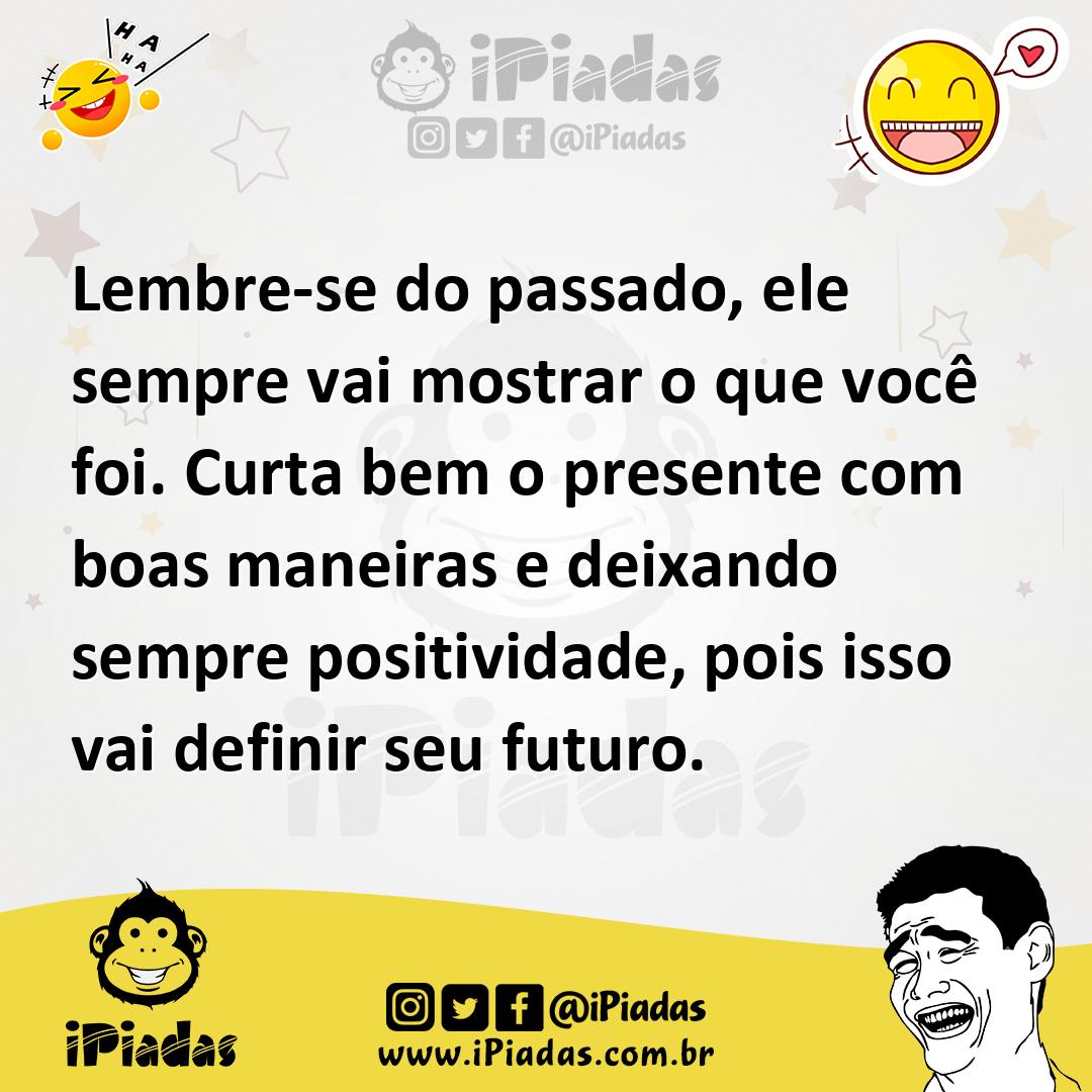 Ilustração de Lembre-se do passado, ele sempre vai mostrar o que você foi. Curta bem... no iPiadas