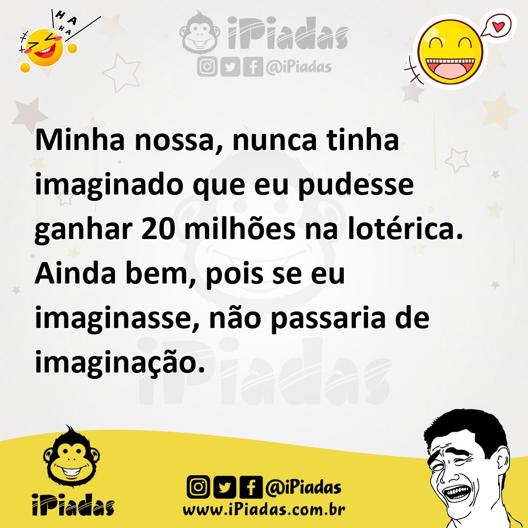 Ilustração de Minha nossa, nunca tinha imaginado que eu pudesse ganhar 20 milhões na... no iPiadas