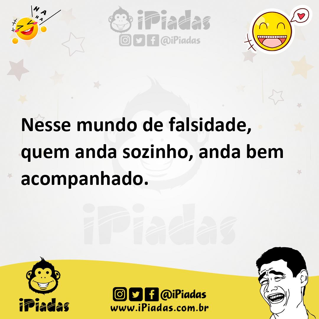 Ilustração de Nesse mundo de falsidade, quem anda sozinho, anda bem acompanhado. no iPiadas