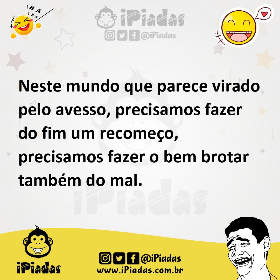 Ilustração de Neste mundo que parece virado pelo avesso, precisamos fazer do fim um... no iPiadas