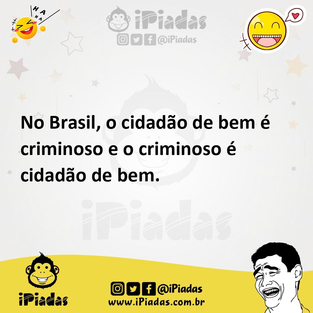 Ilustração de No Brasil, o cidadão de bem é criminoso e o criminoso é cidadão de bem... no iPiadas