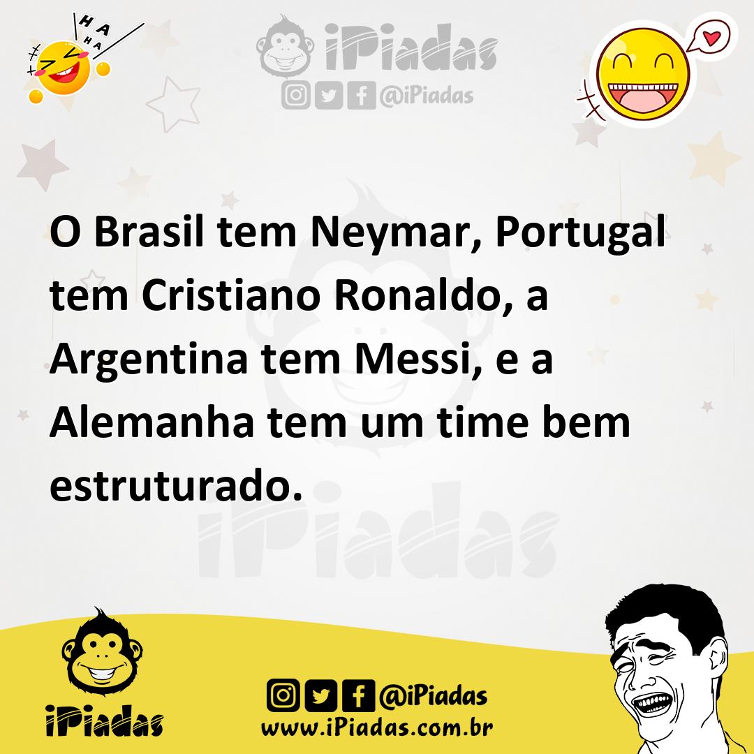 Ilustração de O Brasil tem Neymar, Portugal tem Cristiano Ronaldo, a Argentina tem M... no iPiadas