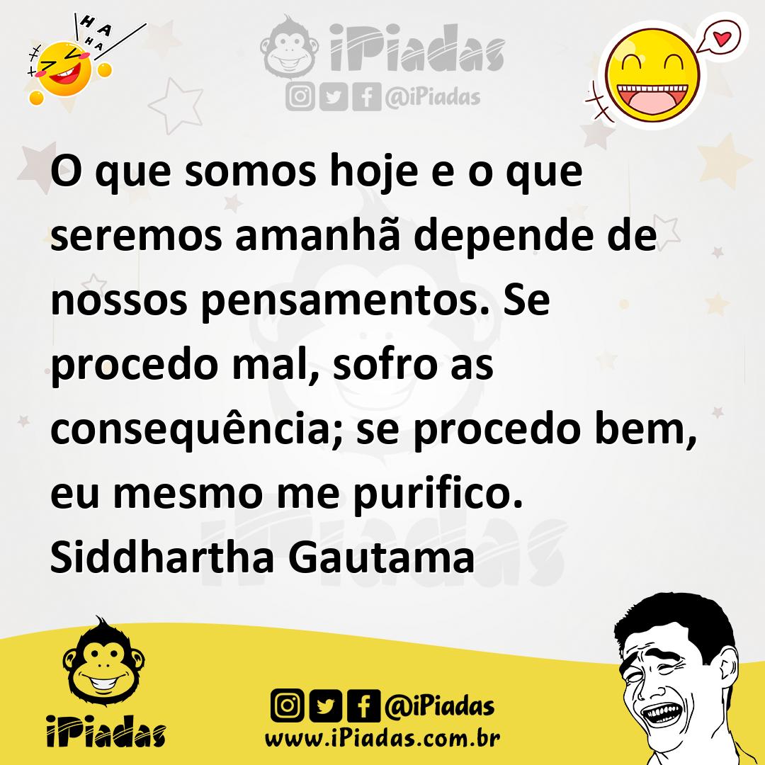 Ilustração de O que somos hoje e o que seremos amanhã depende de nossos pensamentos.... no iPiadas