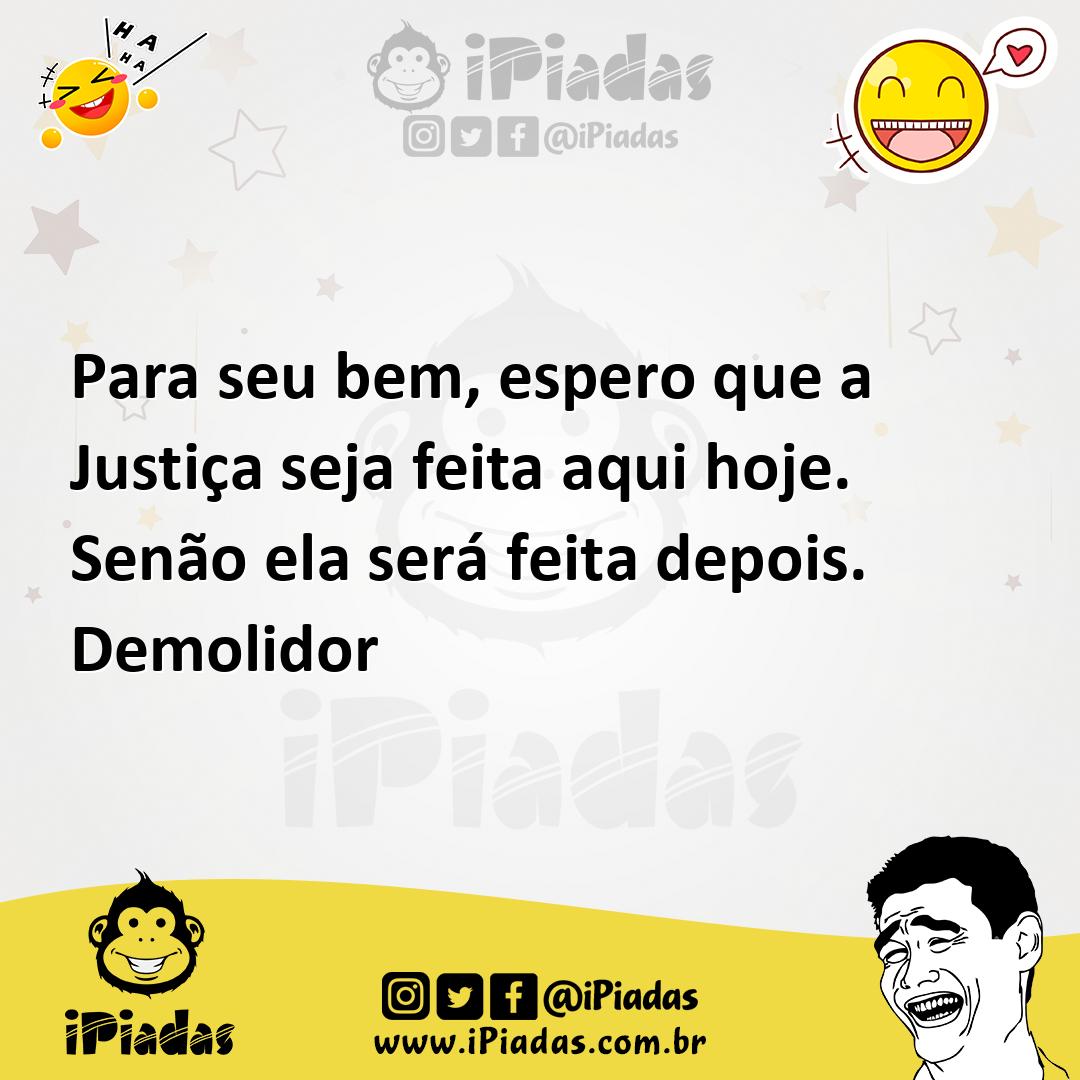 Ilustração de Para seu bem, espero que a Justiça seja feita aqui hoje. Senão ela ser... no iPiadas