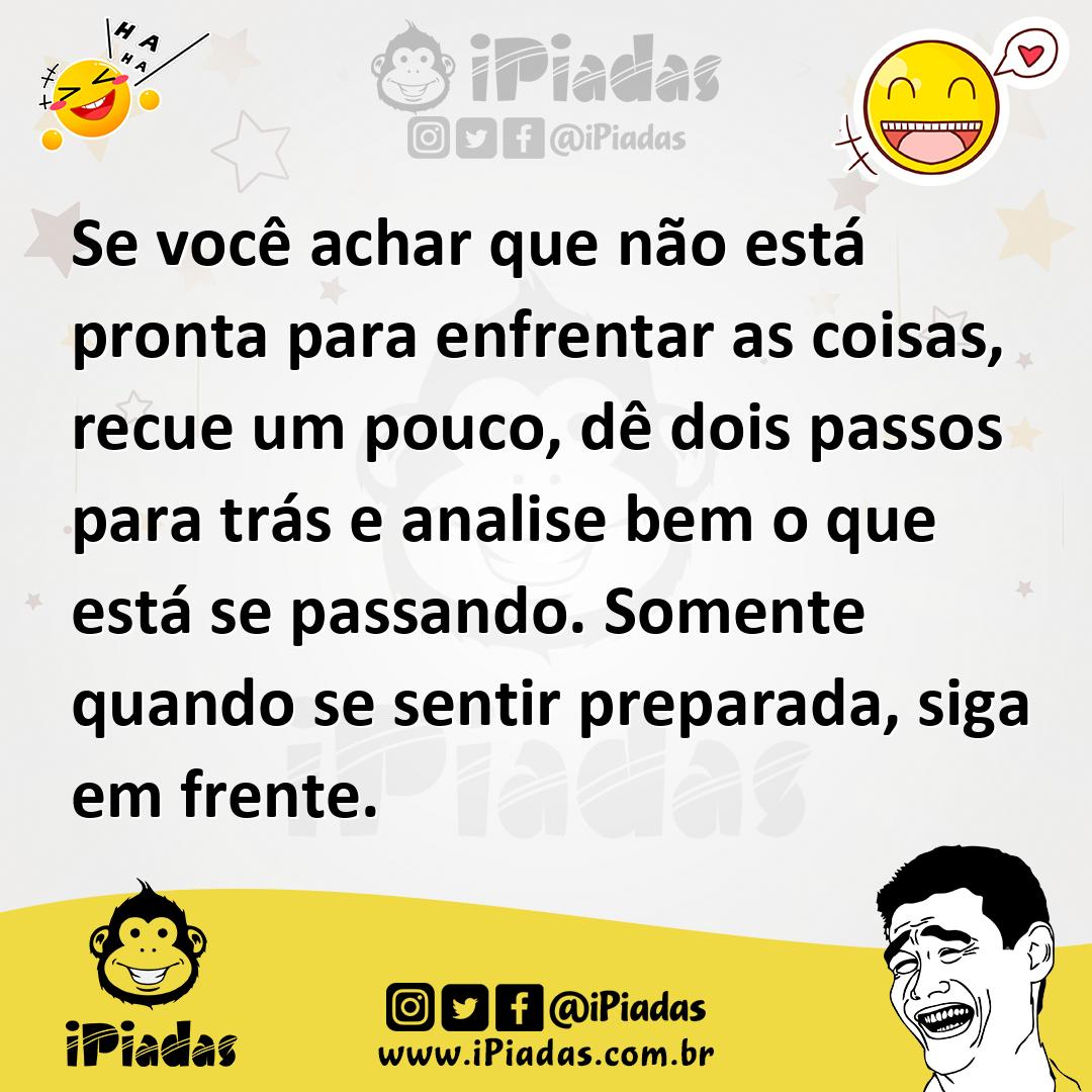 Ilustração de Se você achar que não está pronta para enfrentar as coisas, recue um p... no iPiadas