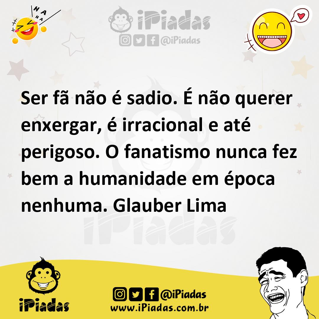 Ilustração de Ser fã não é sadio. É não querer enxergar, é irracional e até perigoso... no iPiadas