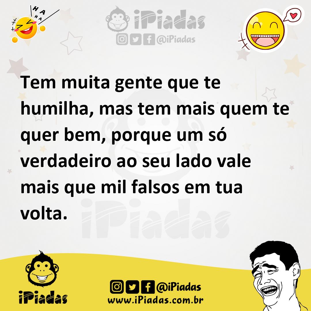 Ilustração de Tem muita gente que te humilha, mas tem mais quem te quer bem, porque... no iPiadas