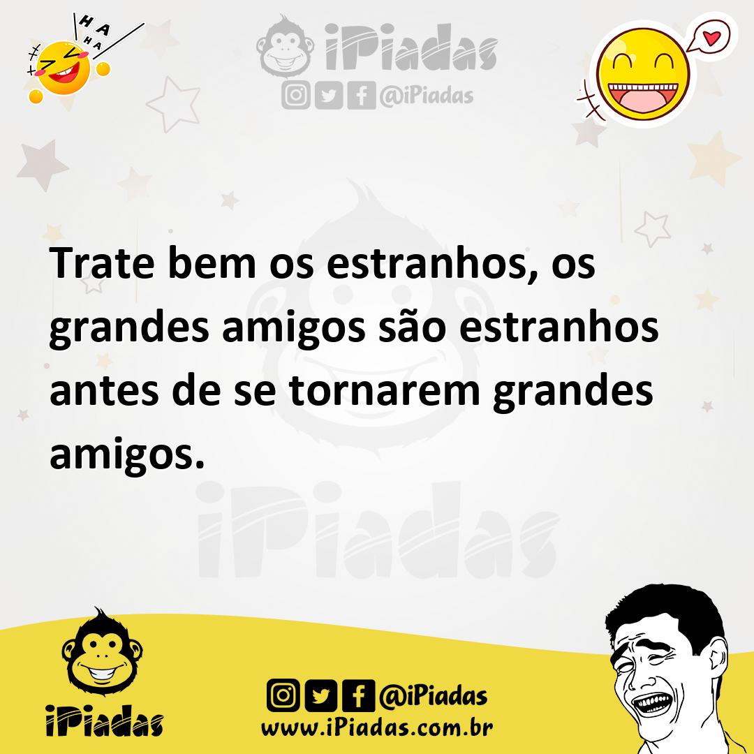 Ilustração de Trate bem os estranhos, os grandes amigos são estranhos antes de se to... no iPiadas