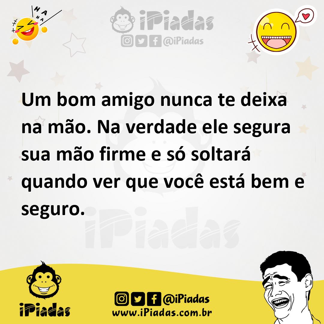 Ilustração de Um bom amigo nunca te deixa na mão. Na verdade ele segura sua mão firm... no iPiadas