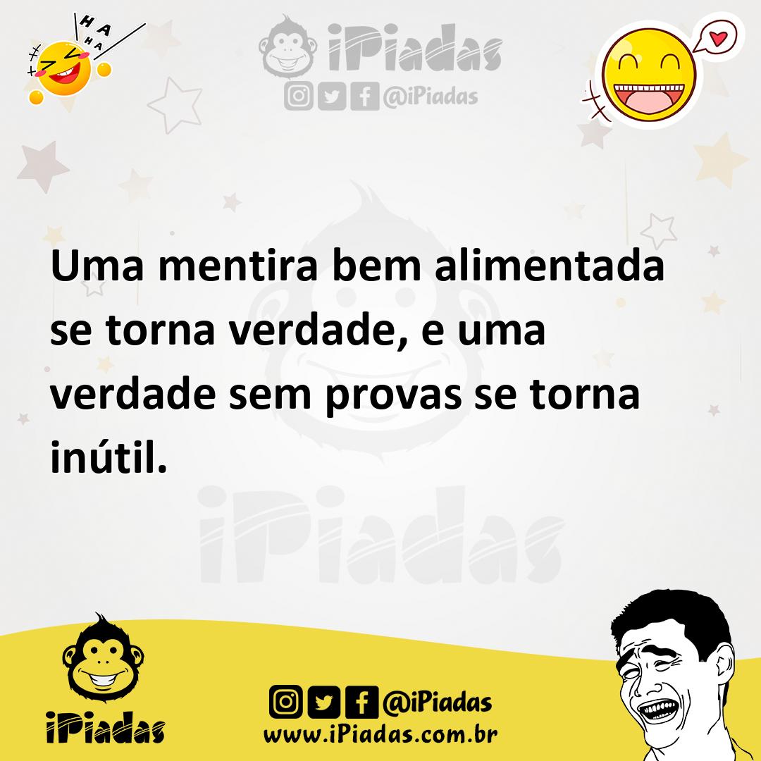 Ilustração de Uma mentira bem alimentada se torna verdade, e uma verdade sem provas... no iPiadas