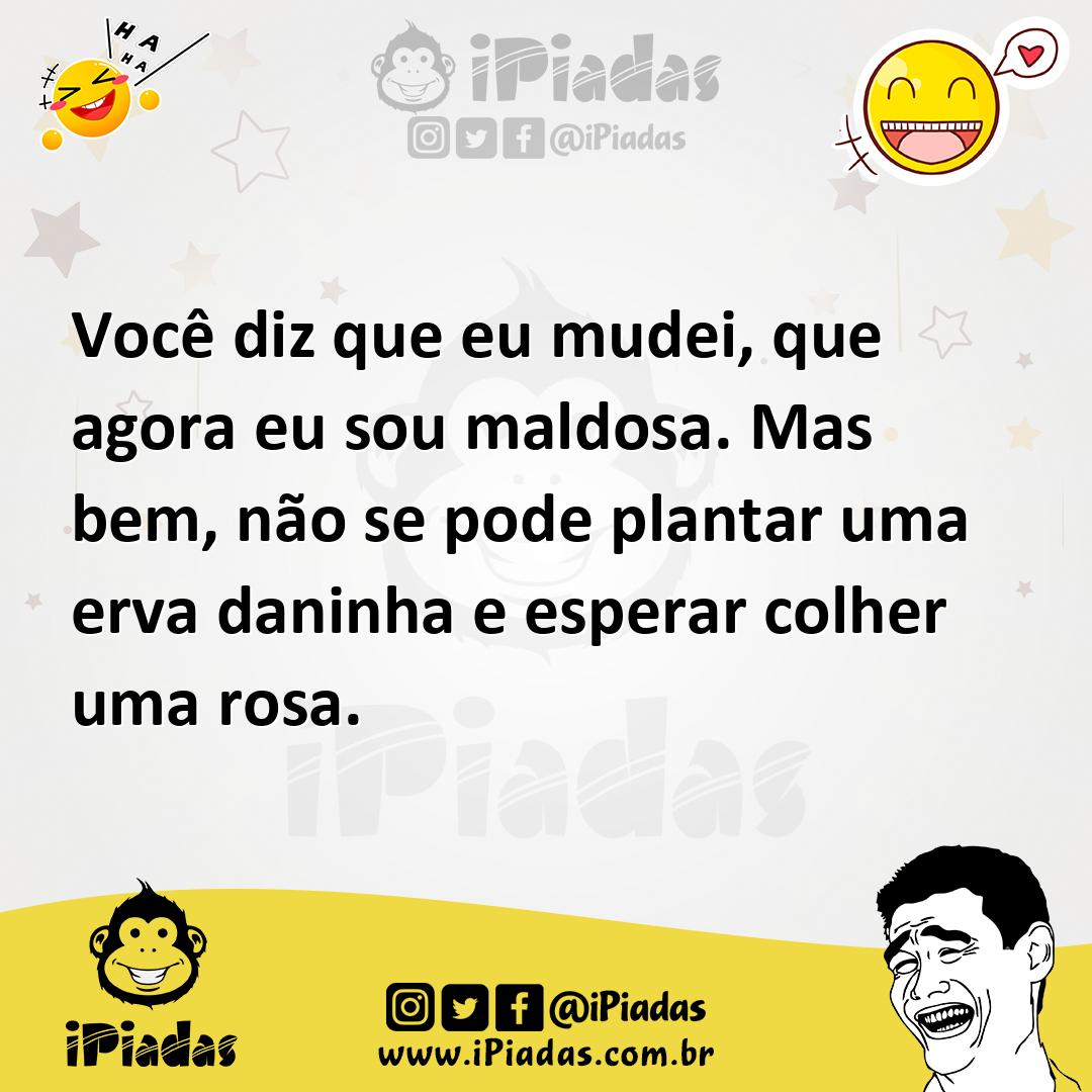 Ilustração de Você diz que eu mudei, que agora eu sou maldosa. Mas bem, não se pode... no iPiadas