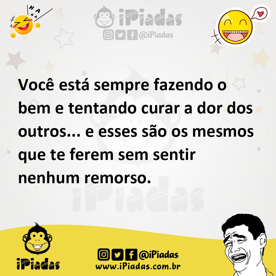 Ilustração de Você está sempre fazendo o bem e tentando curar a dor dos outros... e... no iPiadas