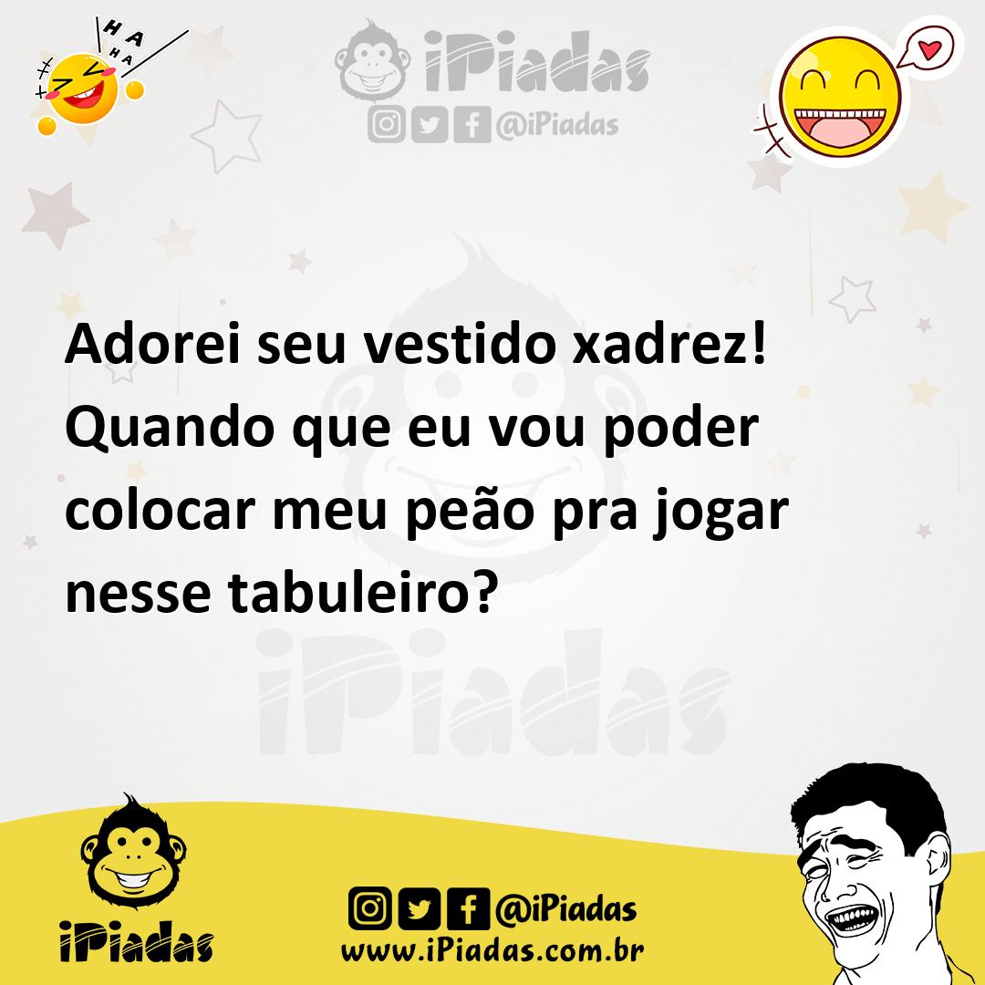 Ilustração de Adorei seu vestido xadrez! Quando que eu vou poder colocar meu peão pr... no iPiadas