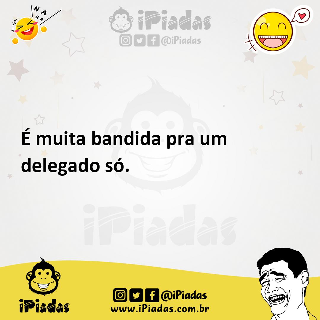 Ilustração de É muita bandida pra um delegado só. no iPiadas