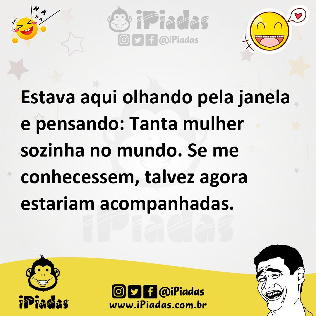 Ilustração de Estava aqui olhando pela janela e pensando: Tanta mulher sozinha no mu... no iPiadas