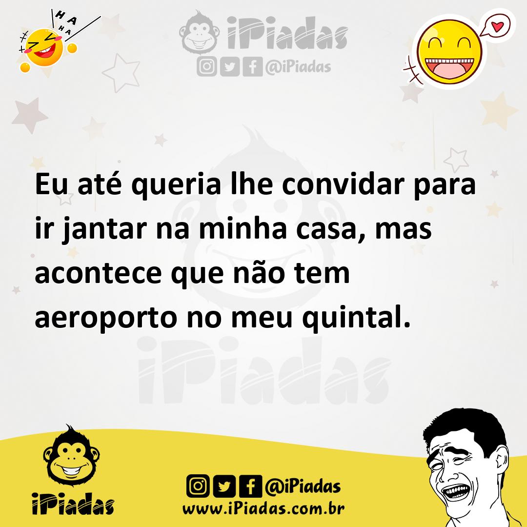 Ilustração de Eu até queria lhe convidar para ir jantar na minha casa, mas acontece... no iPiadas