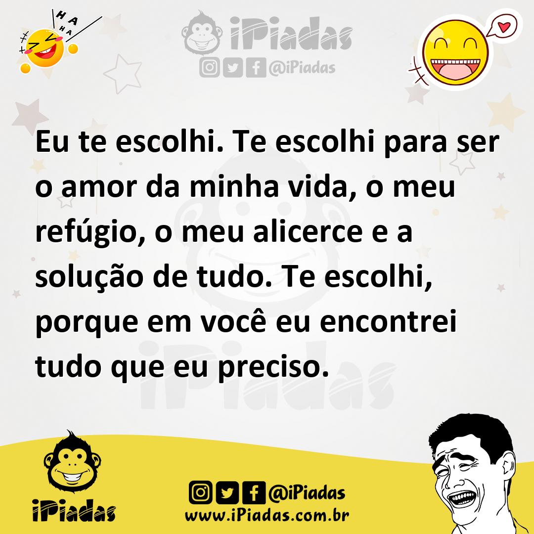 Ilustração de Eu te escolhi. Te escolhi para ser o amor da minha vida, o meu refúgio... no iPiadas