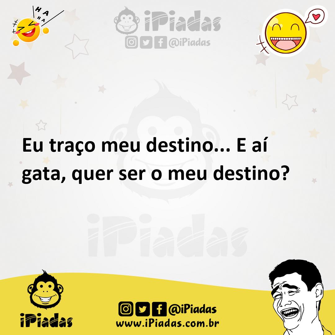 Ilustração de Eu traço meu destino... E aí gata, quer ser o meu destino? no iPiadas