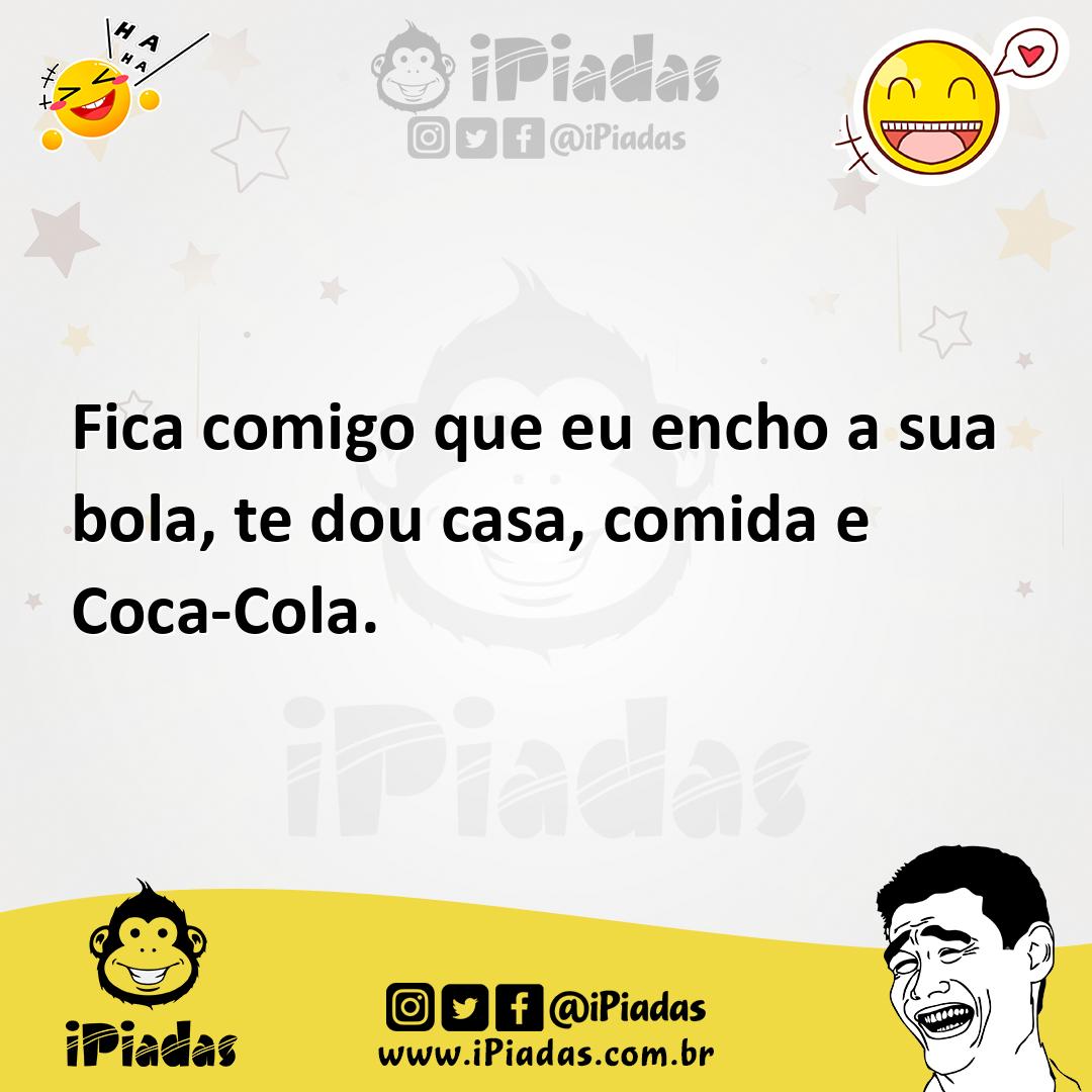 Ilustração de Fica comigo que eu encho a sua bola, te dou casa, comida e Coca-Cola. no iPiadas