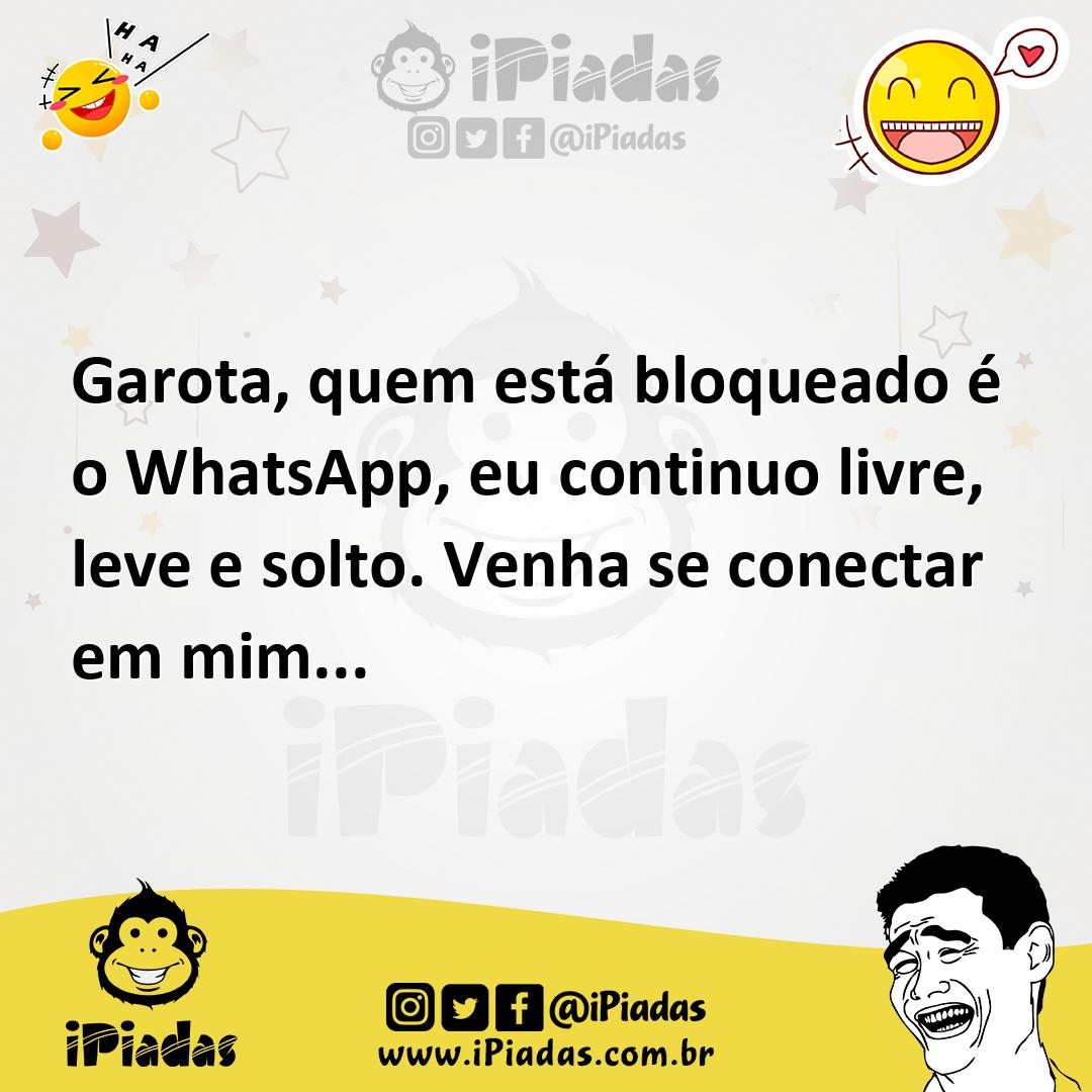 Ilustração de Garota, quem está bloqueado é o WhatsApp, eu continuo livre, leve e so... no iPiadas