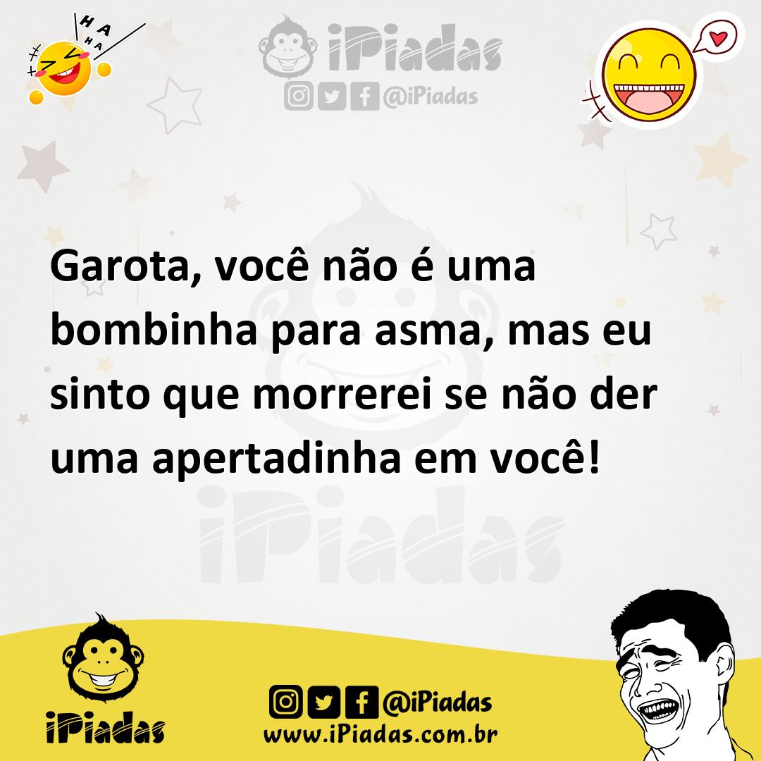 Ilustração de Garota, você não é uma bombinha para asma, mas eu sinto que morrerei s... no iPiadas