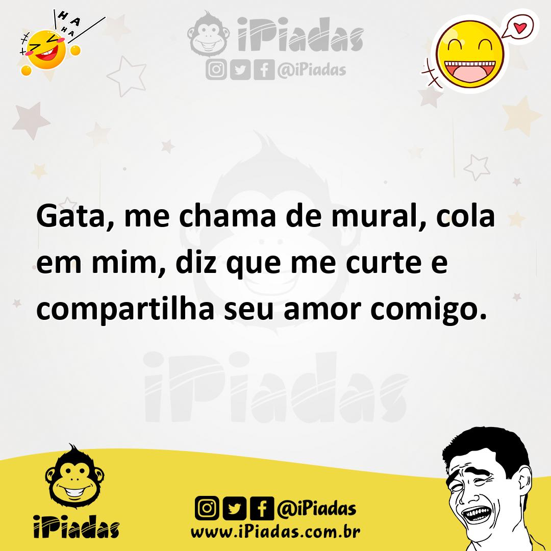 Ilustração de Gata, me chama de mural, cola em mim, diz que me curte e compartilha s... no iPiadas