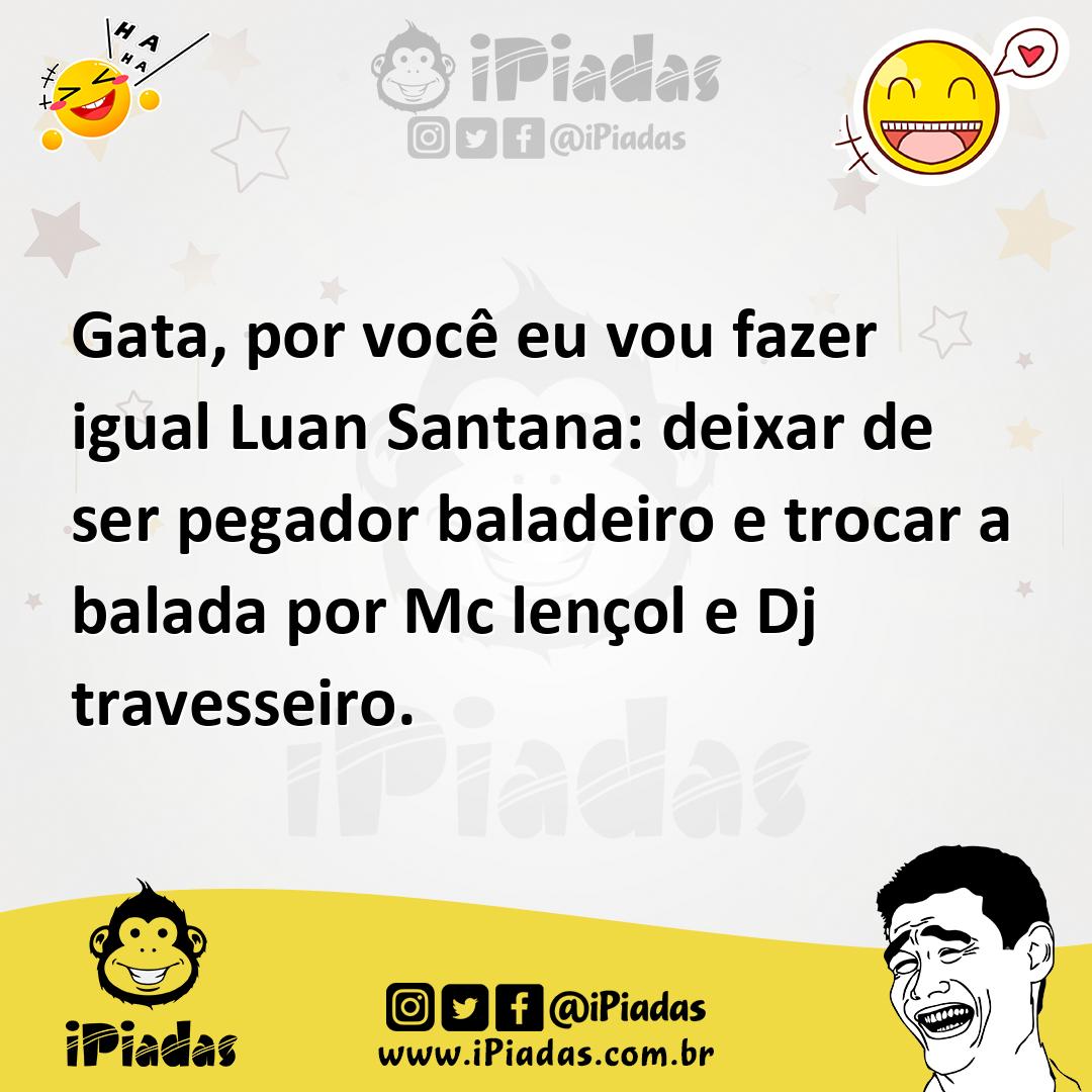 Ilustração de Gata, por você eu vou fazer igual Luan Santana: deixar de ser pegador... no iPiadas
