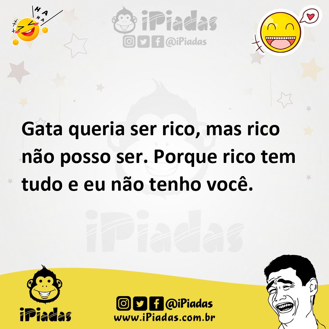 Ilustração de Gata queria ser rico, mas rico não posso ser. Porque rico tem tudo e e... no iPiadas