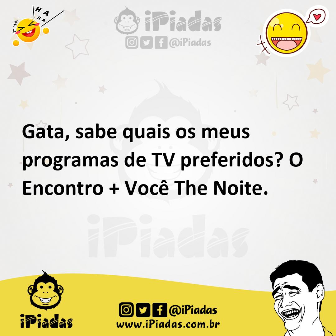 Ilustração de Gata, sabe quais os meus programas de TV preferidos? O Encontro + Você... no iPiadas