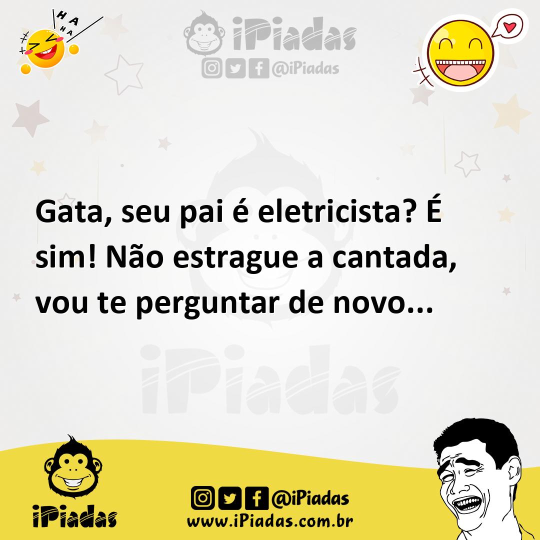 Ilustração de Gata, seu pai é eletricista? É sim! Não estrague a cantada, vou te per... no iPiadas