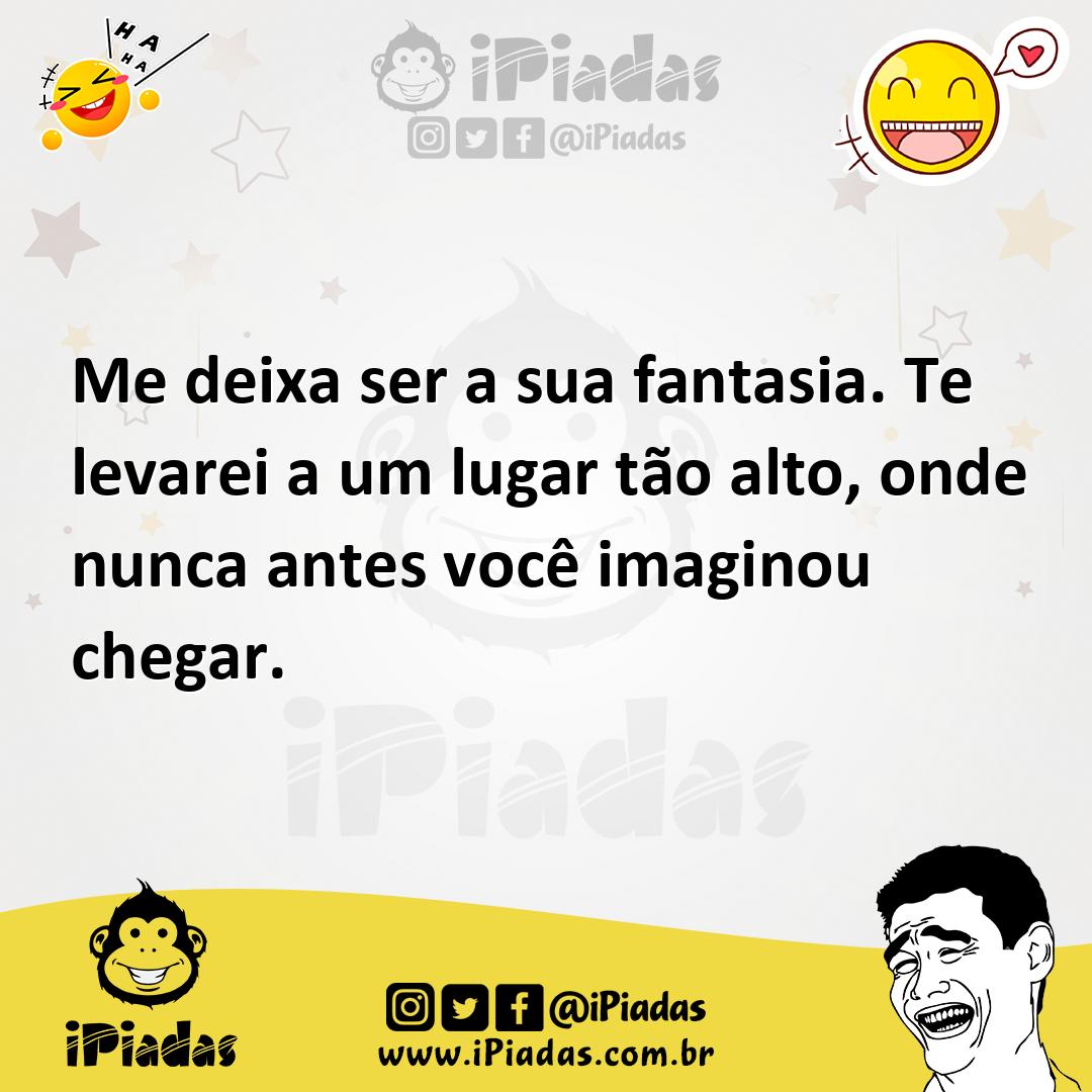 Ilustração de Me deixa ser a sua fantasia. Te levarei a um lugar tão alto, onde nunc... no iPiadas
