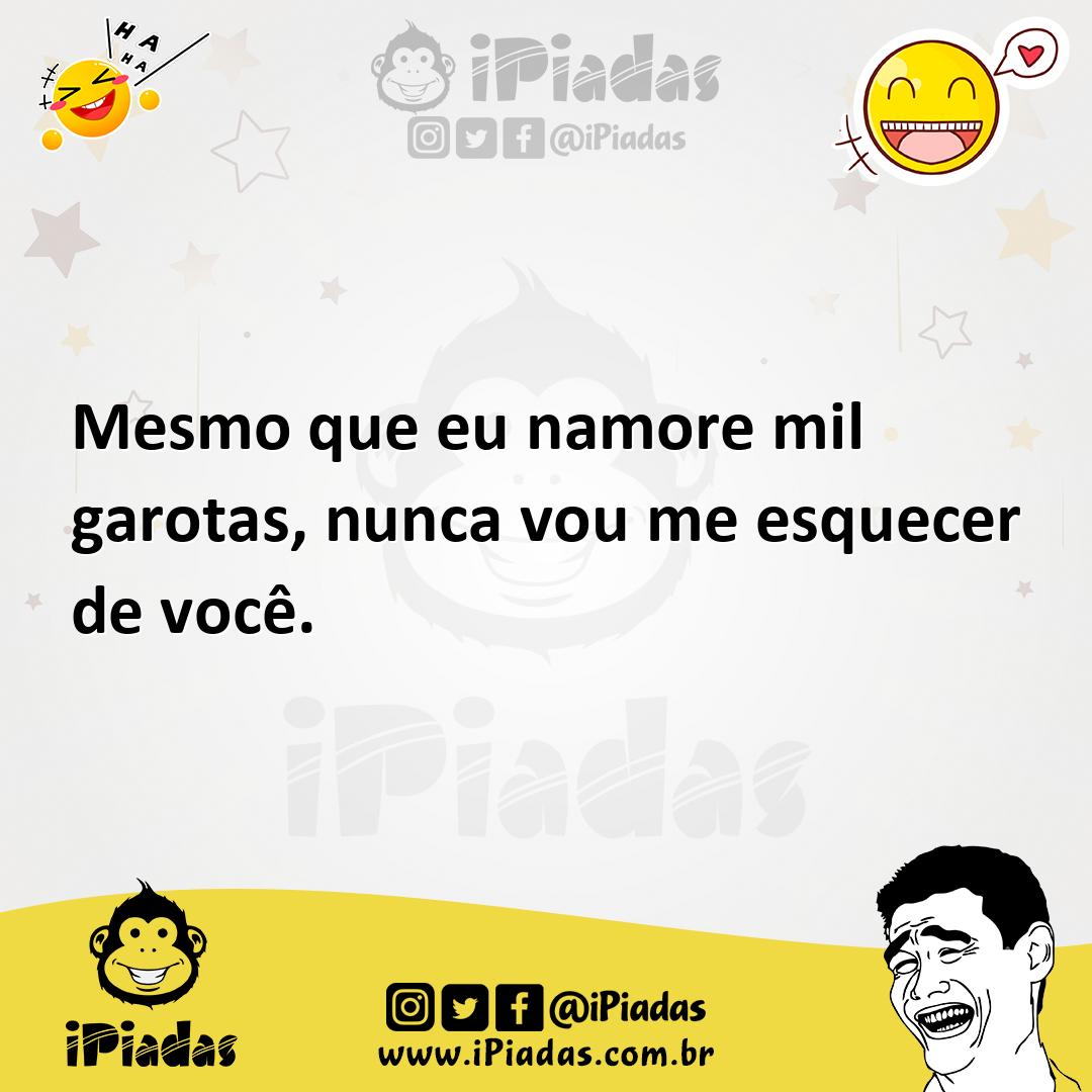 Ilustração de Mesmo que eu namore mil garotas, nunca vou me esquecer de você. no iPiadas