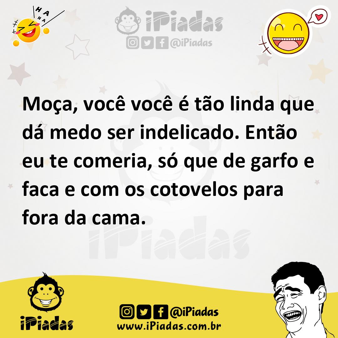 Ilustração de Moça, você você é tão linda que dá medo ser indelicado. Então eu te co... no iPiadas