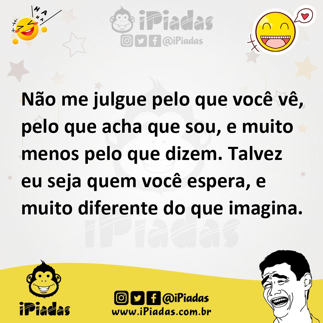 Ilustração de Não me julgue pelo que você vê, pelo que acha que sou, e muito menos p... no iPiadas