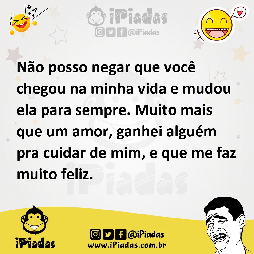 Ilustração de Não posso negar que você chegou na minha vida e mudou ela para sempre.... no iPiadas
