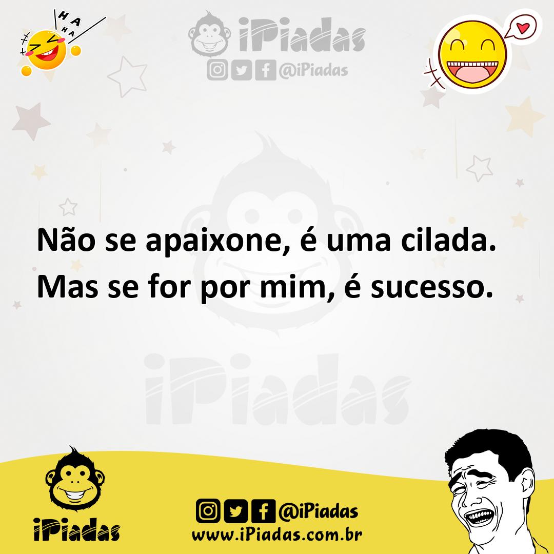Ilustração de Não se apaixone, é uma cilada. Mas se for por mim, é sucesso. no iPiadas