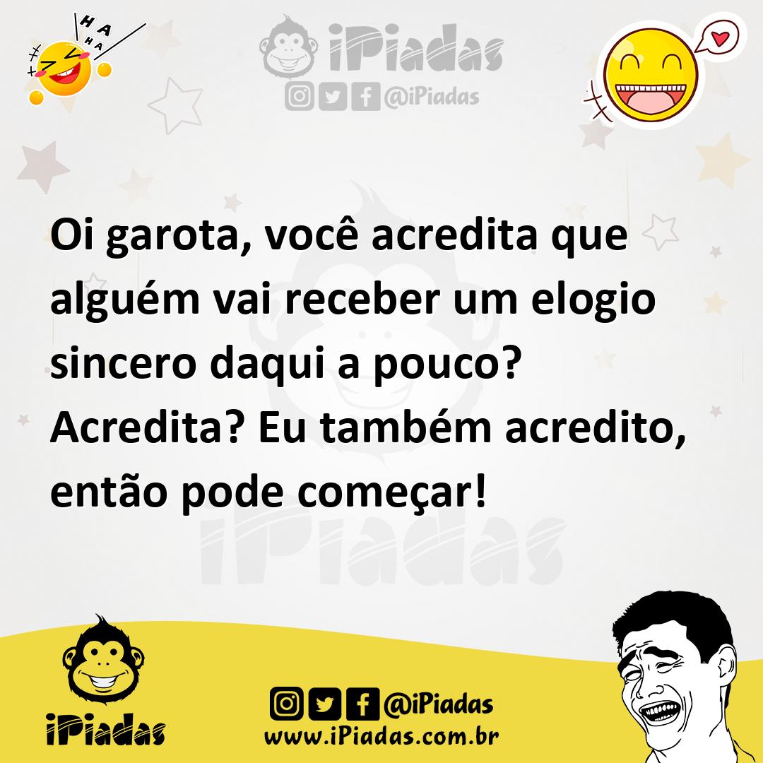 Ilustração de Oi garota, você acredita que alguém vai receber um elogio sincero daqu... no iPiadas