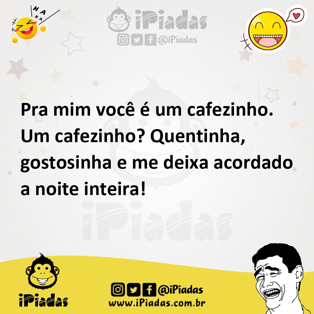 Ilustração de Pra mim você é um cafezinho. Um cafezinho? Quentinha, gostosinha e me... no iPiadas