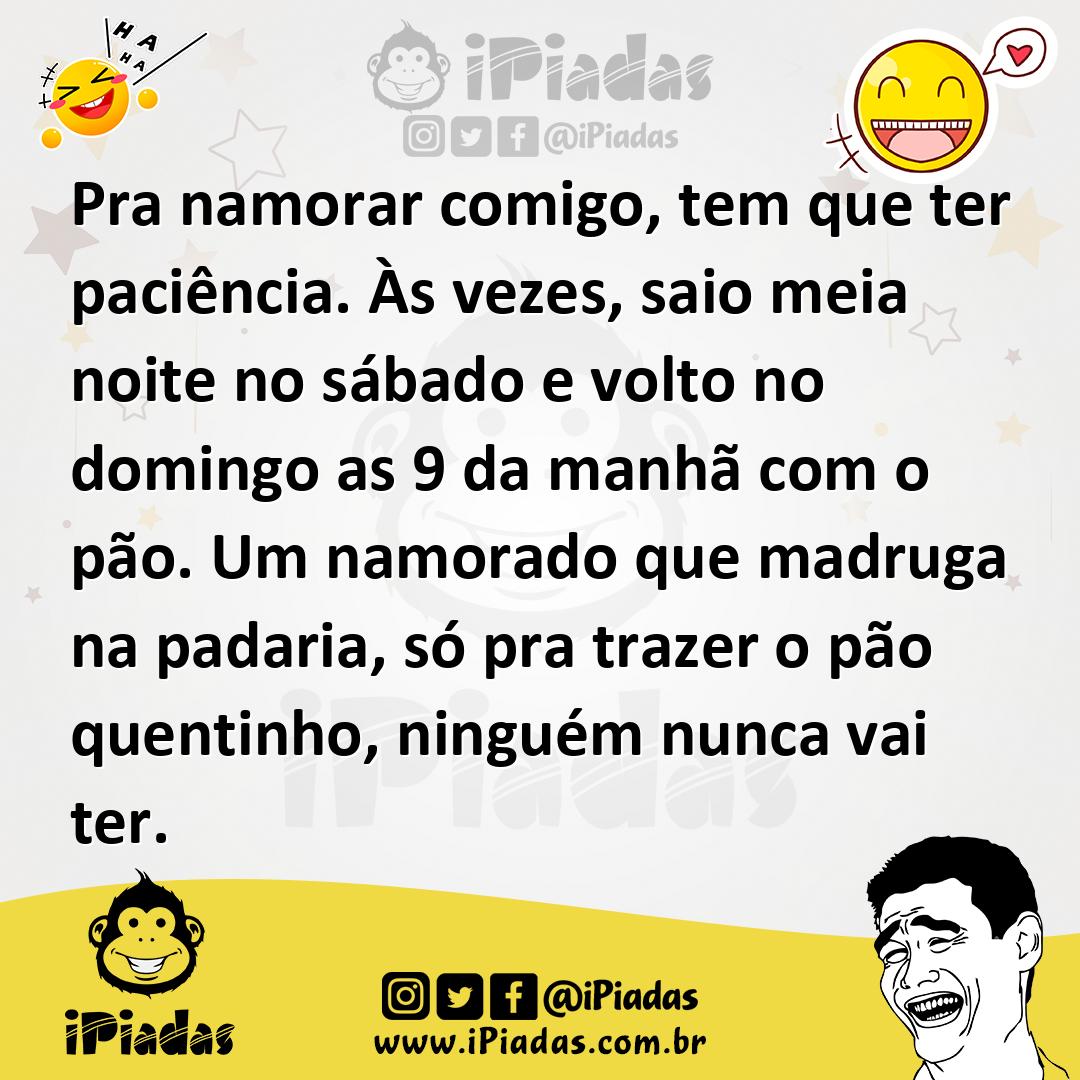 Ilustração de Pra namorar comigo, tem que ter paciência. Às vezes, saio meia noite n... no iPiadas