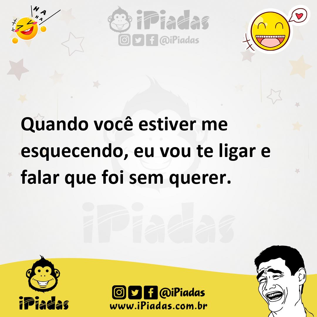 Ilustração de Quando você estiver me esquecendo, eu vou te ligar e falar que foi sem... no iPiadas