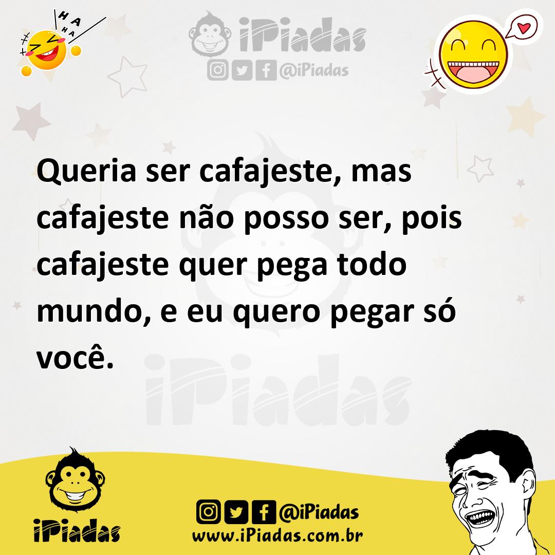 Ilustração de Queria ser cafajeste, mas cafajeste não posso ser, pois cafajeste quer... no iPiadas