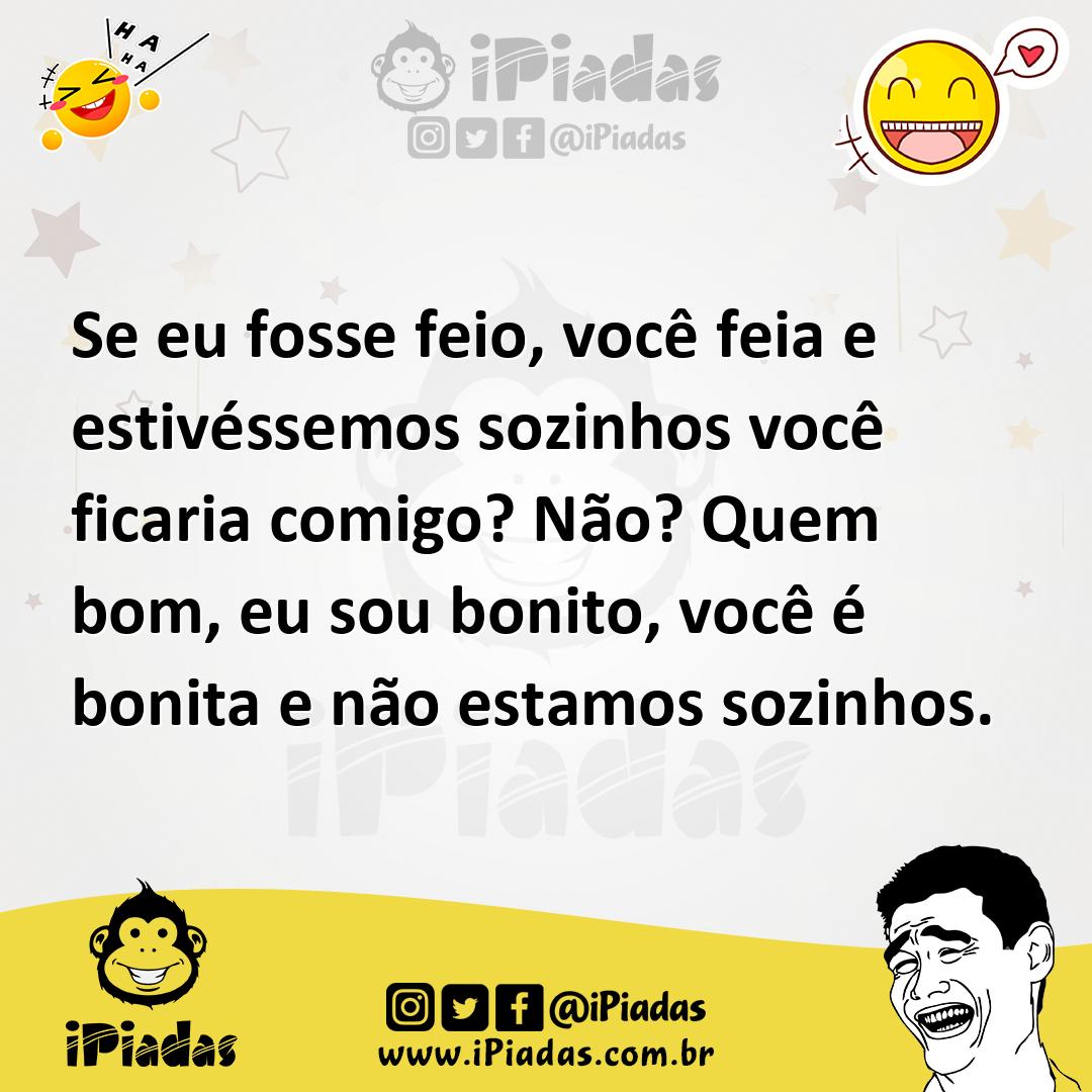 Ilustração de Se eu fosse feio, você feia e estivéssemos sozinhos você ficaria comig... no iPiadas