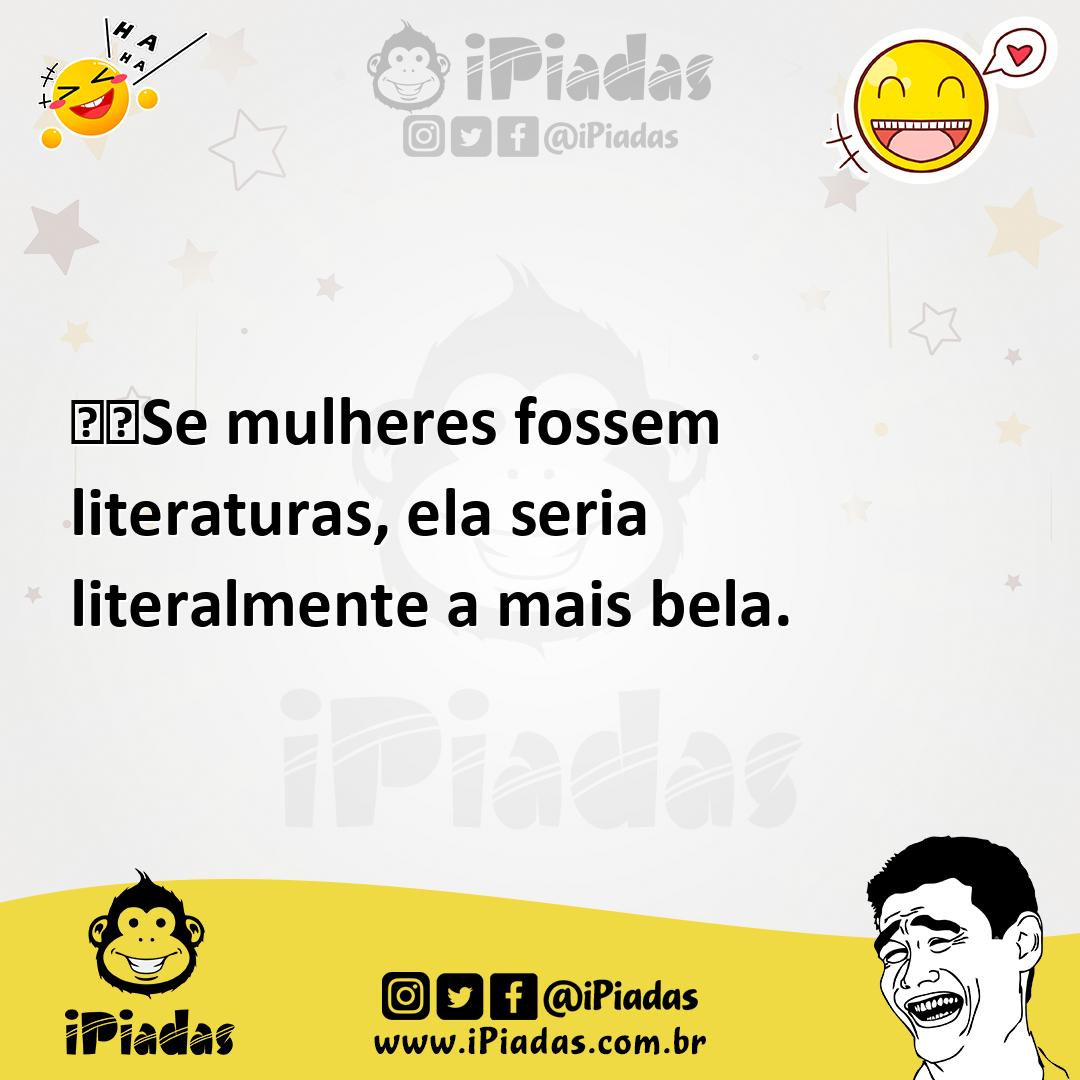 Ilustração de Se mulheres fossem literaturas, ela seria literalmente a mais bela. no iPiadas
