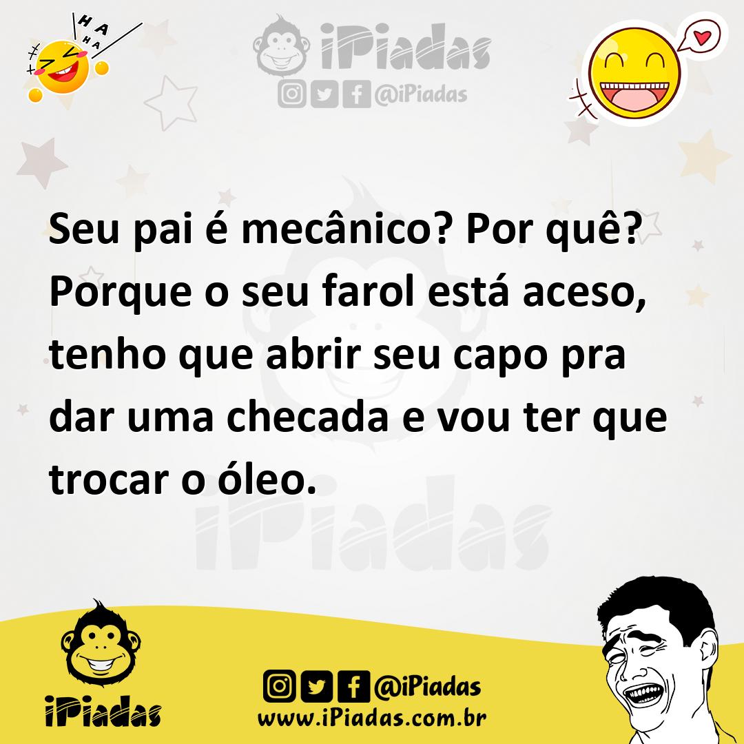 Ilustração de Seu pai é mecânico? Por quê? Porque o seu farol está aceso, tenho que... no iPiadas