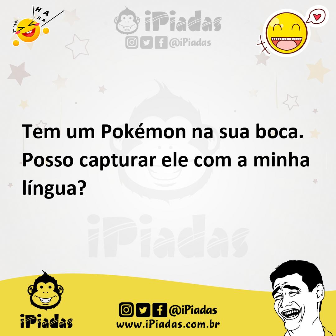 Ilustração de Tem um Pokémon na sua boca. Posso capturar ele com a minha língua? no iPiadas