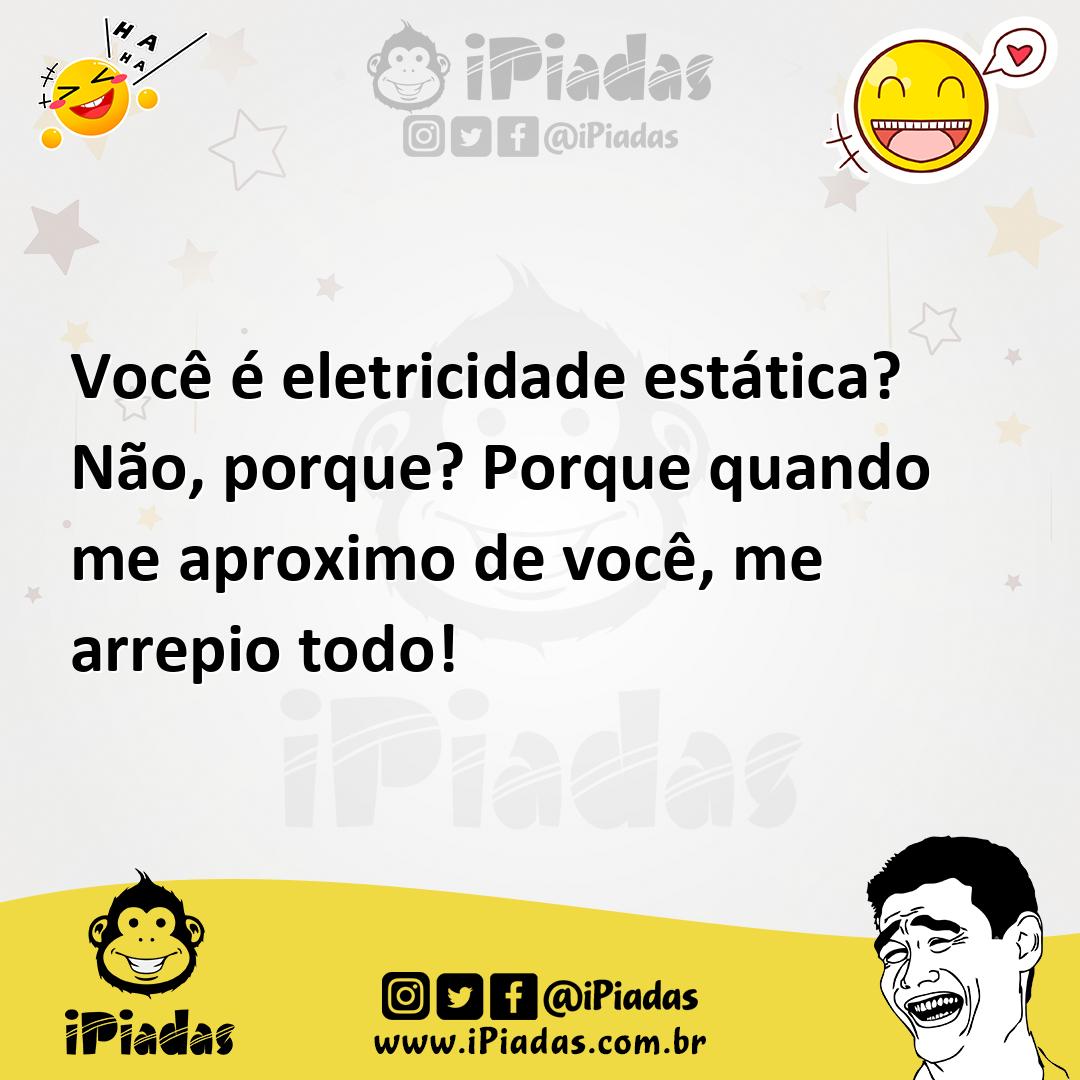Ilustração de Você é eletricidade estática? Não, porque? Porque quando me aproximo d... no iPiadas